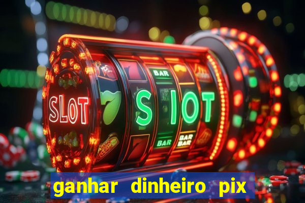 ganhar dinheiro pix de verdade bingo